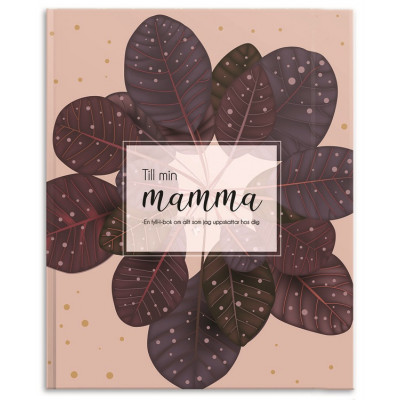 Fyll-i-bok - Till min mamma: en bok om allt jag uppskattar hos dig